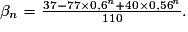 \beta_{n}=\frac{37- 77\times{0,6}^{n}+40\times{0,56}^{n}}{110}.