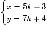 \begin{cases}x=5k+3\cr{y=7k+4}\end{cases}