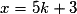x = 5k+3