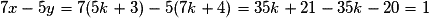 7x-5y = 7(5k+3)-5(7k+4) = 35k+21 -35k -20 = 1