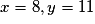 x = 8, y = 11