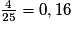 \frac{4}{25} = 0,16
