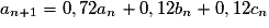 a_{n+1} = 0,72a_n+0,12b_n+0,12c_n