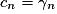 c_n=\gamma_n