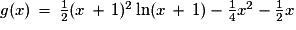 g(x)\,=\,\frac {1}{2}(x\,+\,1)^{2}\ln(x\,+\,1)-\frac{1}{4} x^{2}-\frac{1}{2}x