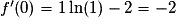 f'(0)=1\ln(1)-2=-2
