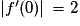 \vert f'(0)\vert\,=2