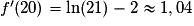 f'(20)=\ln(21)-2\approx 1,04