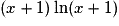 (x+1)\ln(x+1)