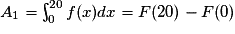 A_1=\int_0^{20}f(x)dx=F(20)-F(0)