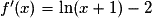 f'(x)=\ln(x+1)-2