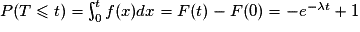 P(T\leq t)= \int_{0}^{t}f(x)dx= F(t)-F(0)= -e^{-\lambda t}+1