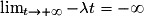 \lim_{t \to +\infty }-\lambda t= -\infty