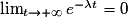 \lim_{t \to +\infty }e^{-\lambda t}= 0