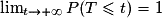 \lim_{t \to +\infty }P(T\leq t)= 1
