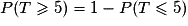 P(T\geq 5)= 1-P(T\leq 5)