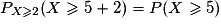 P_{X\geq 2}(X\geq 5+2)= P(X\geq 5)