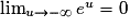 \lim_{u\rightarrow -\infty } e^{u}=0