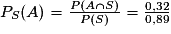 P_{S}(A)= \frac{P(A\cap S)}{P(S)}= \frac{0,32}{0,89}