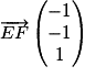 \overrightarrow{EF}\begin{pmatrix} -1\\ -1\\ 1 \end{pmatrix}
