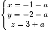 \left\{\begin{matrix} x= -1-a\\ y= -2-a\\ z= 3+a \end{matrix}\right.