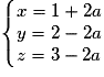 \left\{\begin{matrix} x= 1+2a\\ y= 2-2a\\ z= 3-2a \end{matrix}\right.