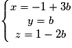 \left\{\begin{matrix} x= -1+3b\\ y=b\\ z= 1-2b \end{matrix}\right.