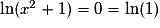 \mathrm{ln}(x^{2}+1)=0=\mathrm{ln}(1)