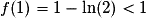 f(1)=1-\mathrm{ln}(2)< 1