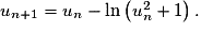 u_{n+1}= u_{n}-\mathrm{ln}\left ( u_{n}^{2} +1\right ).