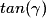 tan(\gamma )