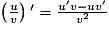 \left ( \frac{u}{v} \right ){}'=\frac{u{}'v-uv{}'}{v^{2}}