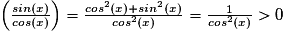 \left ( \frac{sin(x)}{cos(x)} \right )=\frac{cos^{2}(x)+sin^{2}(x)}{cos^{2}(x)}=\frac{1}{cos^{2}(x)}> 0