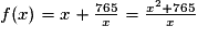 f(x)=x+\frac{765}{x}=\frac{x^{2}+765}{x}