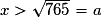 x> \sqrt{765}=a