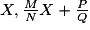 X,\frac{M}{N}X+\frac{P}{Q}