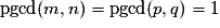 \mathrm{pgcd}(m,n)=\mathrm{pgcd}(p,q)=1