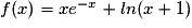 f(x)= xe^{-x}+ln(x+1)
