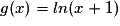 g(x)= ln(x+1)