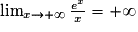\lim_{x \to +\infty }\frac{e^{x}}{x}= +\infty