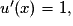 {u}'(x)= 1,
