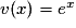 v(x)= e^{x}