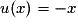 u(x) = -x