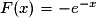 F(x)= -e^{-x}