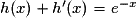 h(x) + {h}'(x)= e^{-x}