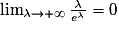 \lim_{\lambda \to +\infty }\frac{\lambda }{e^{\lambda }}= 0