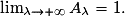 \lim_{\lambda \to +\infty }A_{\lambda }= 1.