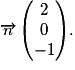 \overrightarrow{n} \left ( \begin{matrix}2\\ 0\\ -1\end{matrix} \right ).