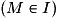 (M\in I)