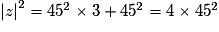 \left | z \right | ^{2} = 45^{2}\times 3+45^{2}=4\times 45^{2}